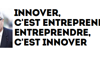 Edito du mois : INNOVER, C’EST ENTREPRENDRE ; ENTREPRENDRE, C’EST INNOVER